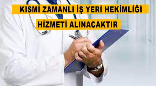 Kısmi zamanlı iş yeri hekimliği hizmeti alınacaktır