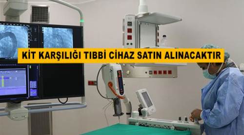 Kit karşılığı tıbbi cihaz satın alınacaktır