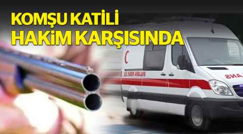 Komşu katili hakim karşısında