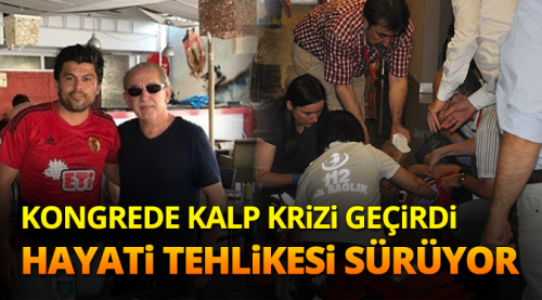 Kongrede kalp krizi geçirdi, durumu ciddi