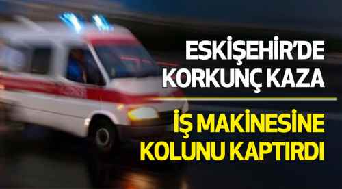 Korkunç kaza, makineye kolunu kaptırdı