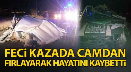 Korkunç kazada hayatını kaybetti