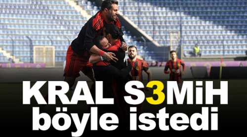 Kral Semih böyle istedi