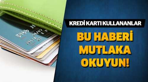 Kredi kartı kullananlar mutlaka okuyun!