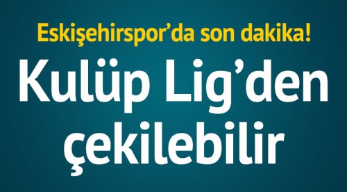 Kulüpler birliği başkanı: Eskişehirspor çekilebilir