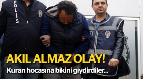Kuran hocasına bıçakla bikini giydirdiler!