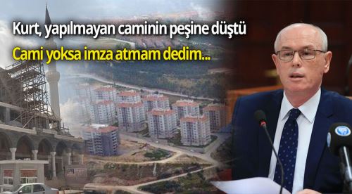 Kurt: Cami yoksa imza atmam dedim