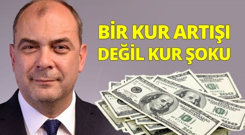 Kurt artışı değil kur şoku