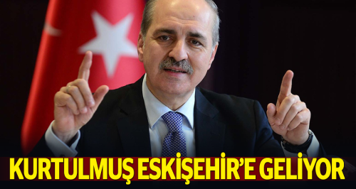 Kurtulmuş bugün Eskişehir'e geliyor