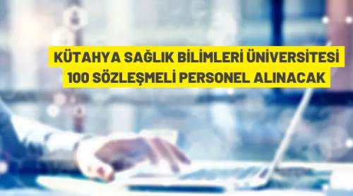 Kütahya Sağlık Bilimleri Üniversitesi 100 Sözleşmeli Personel alacak