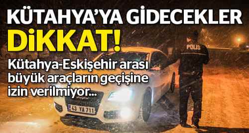Kütahya'ya gidecekler dikkat!