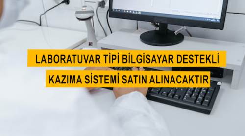 Laboratuvar tipi bilgisayar destekli kazıma sistemi satın alınacaktır