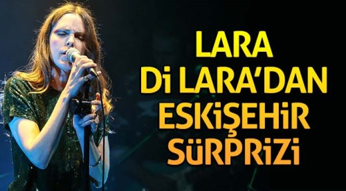 Lara Di Lara'dan Eskişehir sürprizi
