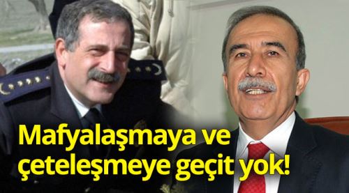 Mafyalaşmaya ve çeteleşmeye geçit yok!