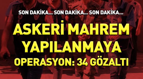 Mahrem yapılanma operasyonu: 34 gözaltı