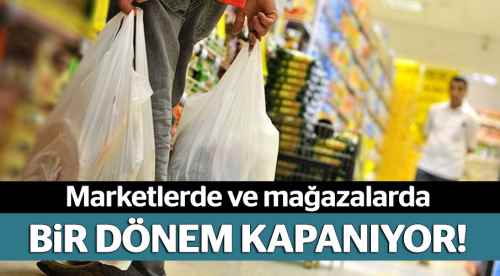 Marketlerde bir dönem kapanıyor!