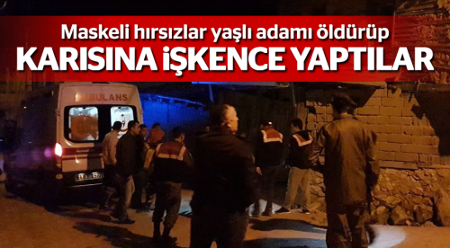 Maskeli hırsızlar dehşet saçtı: 1 ölü