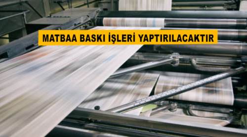 Matbaa baskı işleri yaptırılacaktır