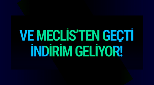 Meclis'ten geçti! İndirim müjdesi
