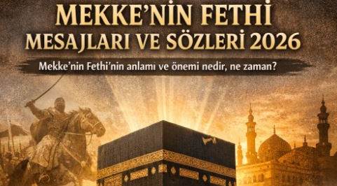 MEKKE’NİN FETHİ MESAJLARI VE SÖZLERİ 2026 || Mekke’nin Fethi’nin anlamı ve önemi nedir, ne zaman kutlanır?