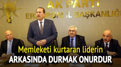 Memleketi kurtaran liderin arkasında durmak onurdur