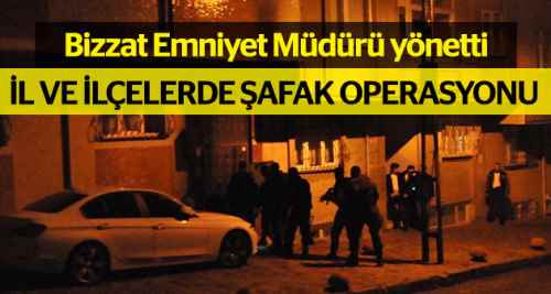 Merkezde ve ilçelerde eş zamanlı şafak baskını