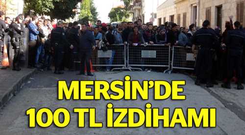 Mersin'de 100 TL izdihamı