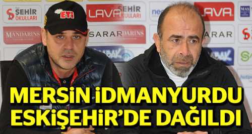 Mersin İdmanyurdu Eskişehir’de dağıldı