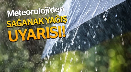 Meteoroloji'den sağanak yağış uyarısı yapıldı