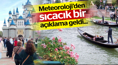 Meteoroloji'den sıcacık açıklama geldi