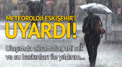 Meteoroloji Eskişehirlileri uyardı... Dikkat!