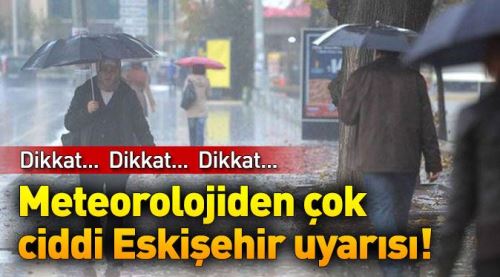 Meteorolojiden son dakika Eskişehir uyarısı!