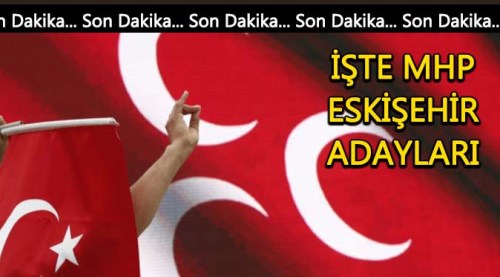 MHP Eskişehir milletvekili adayları açıklandı