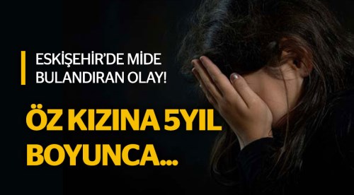 Mide bulandıran olay! Öz kızına...