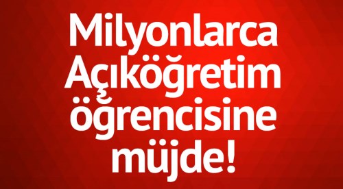 Milyonlarca açıköğretim öğrencisine müjde