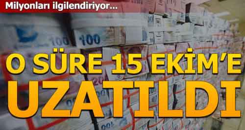Milyonları ilgilendiren karar! Süre 15 Ekim'e kadar uzatıldı