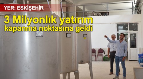 Milyonluk yatırım kapanma noktasına geldi