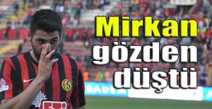 Mirkan gözden düştü