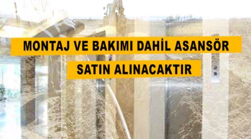Montaj ve bakımı dahil asansör satın alınacaktır