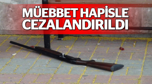 Müebbet hapisle cezalandırıldı!
