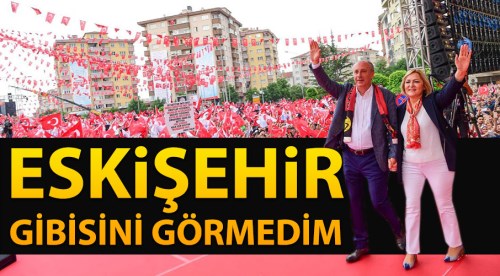 Muharrem İnce: Eskişehir gibisini görmedim!