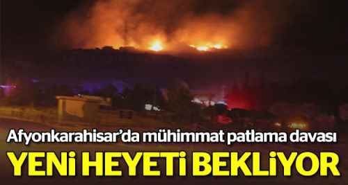 Mühimmat patlama davası heyet bekliyor