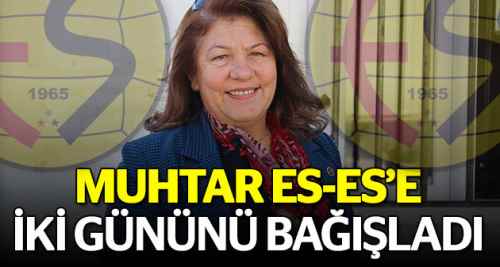 Muhtar ES-ES'e iki gününü bağışladı