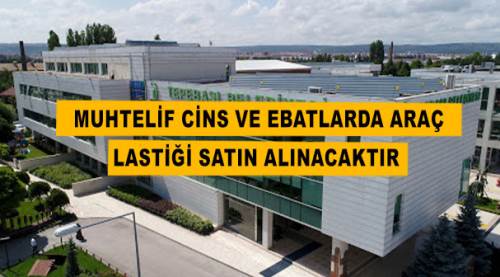 Muhtelif cins ve ebatlarda araç lastiği satın alınacaktır