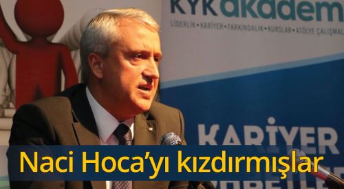 Naci Hoca'yı kızdırmışlar