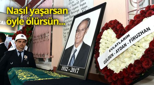 Nasıl yaşarsan öyle ölürsün...