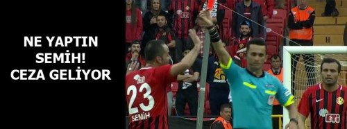 Ne yaptın Semih! Ceza geliyor...