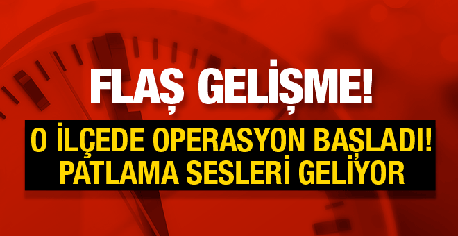 O İLÇEDE OPERASYON BAŞLADI!