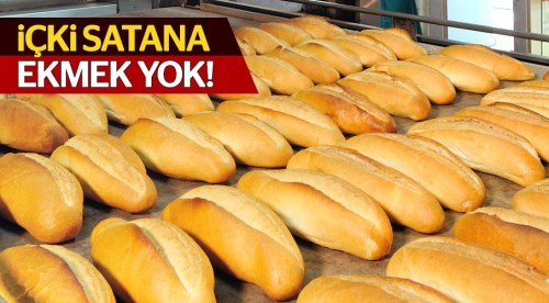 O ilde alkol satan ekmek satamayacak