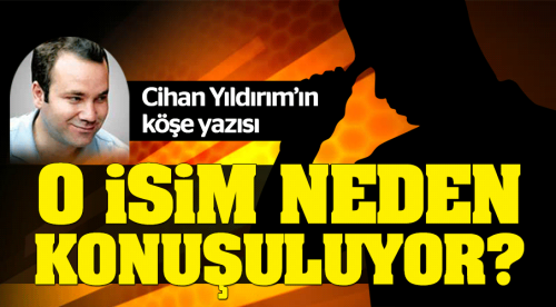 O isim neden konuşuluyor?
